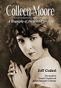 Jeff Codori: Colleen Moore: A Biography of the Silent Film Star